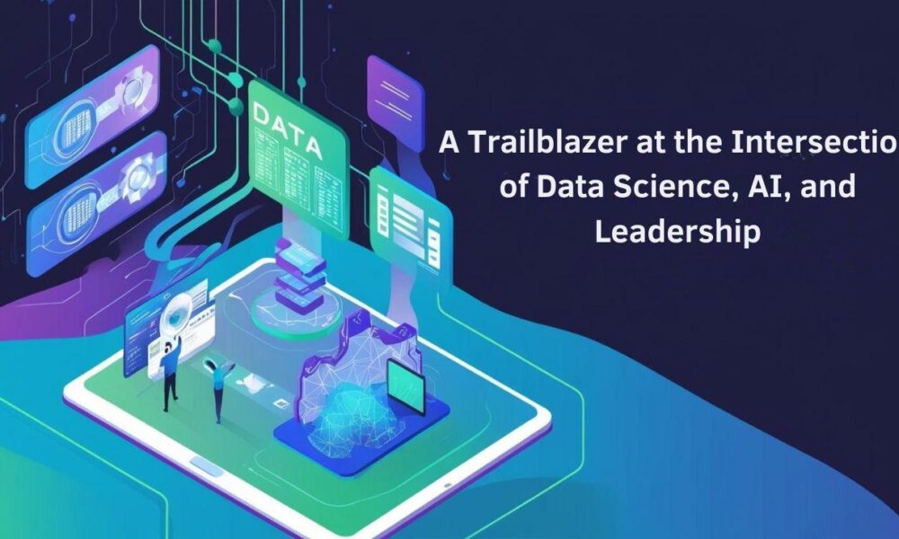ankit-pathak:-a-trailblazer-at-the-intersection-of-data-science,-ai,-and-leadership